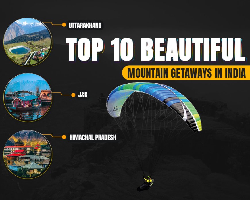 Top 10 Beautiful Mountain Getaways in India: Perfect for Nature Lovers