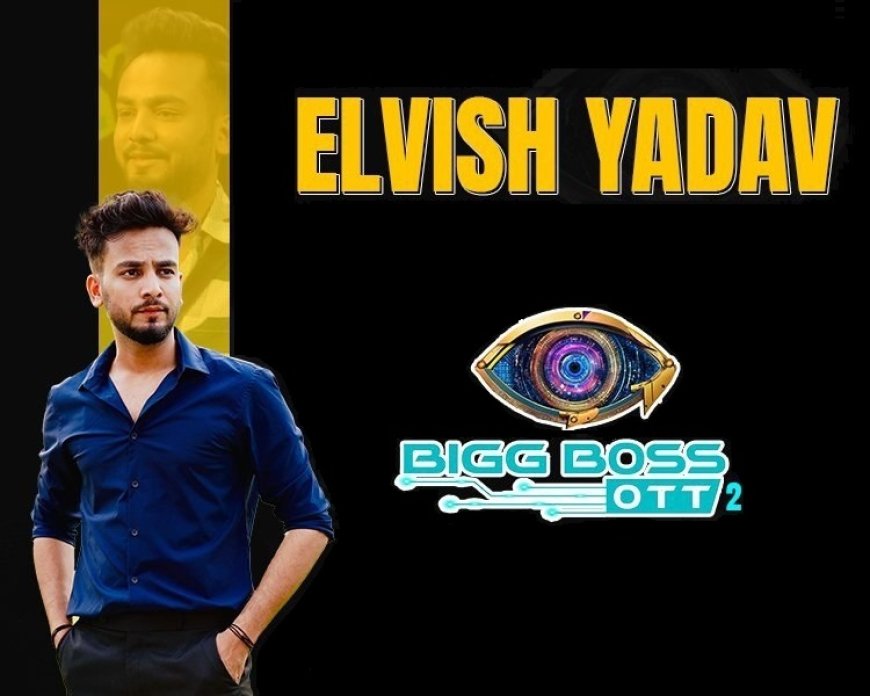 Elvish Yadav : From YouTuber to Reality TV Star